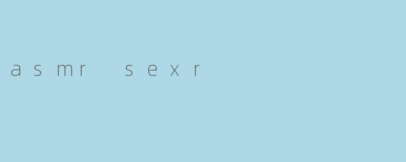 asmr sexr
